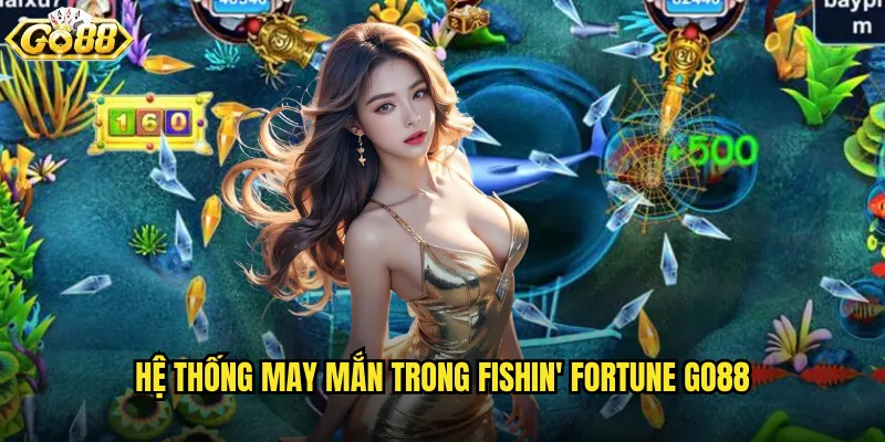 Hệ thống may mắn trong Fishin' Fortune go88