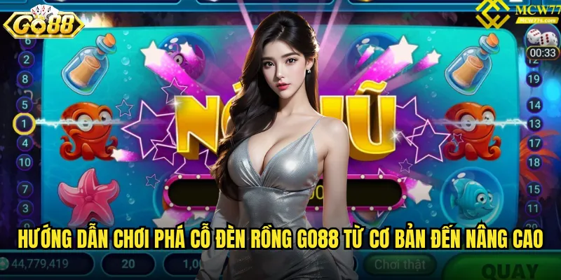 Phá cỗ đèn rồng go88 trò chơi đầy thử thách và kỹ năng 2 Hướng dẫn chơi Phá cỗ đèn rồng go88 từ cơ bản đến nâng cao