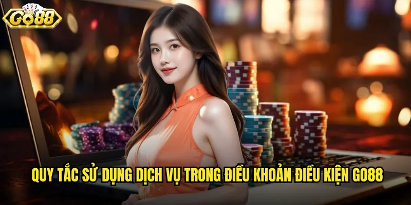 Quy tắc sử dụng dịch vụ trong điều khoản điều kiện go88