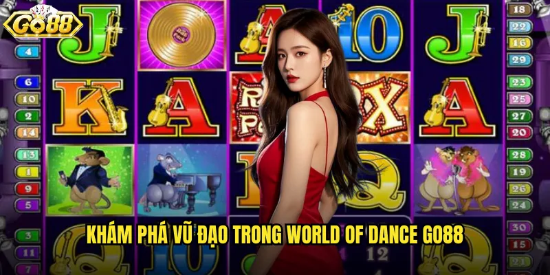 World Of Dance go88 thế giới khiêu vũ đầy sắc màu và nhịp điệu 2 Khám phá vũ đạo trong World Of Dance go88
