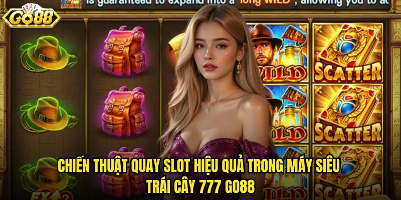 Máy siêu trái cây 777 go88 slot game kinh điển với jackpot khủng 3 Chiến thuật quay slot hiệu quả trong Máy siêu trái cây 777 go88