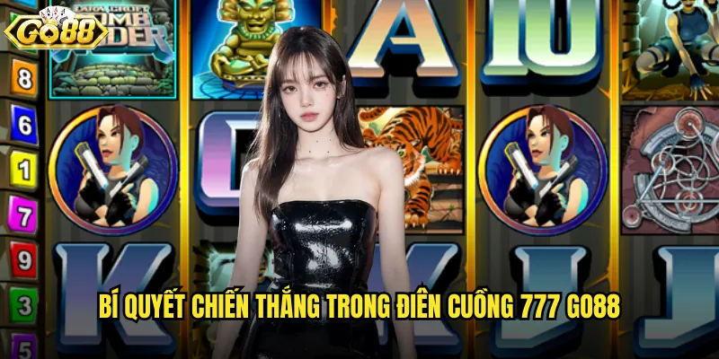 Điên cuồng 777 go88 trò chơi quay số sôi động với con số thần tài 3 Bí quyết chiến thắng trong Điên cuồng 777 go88