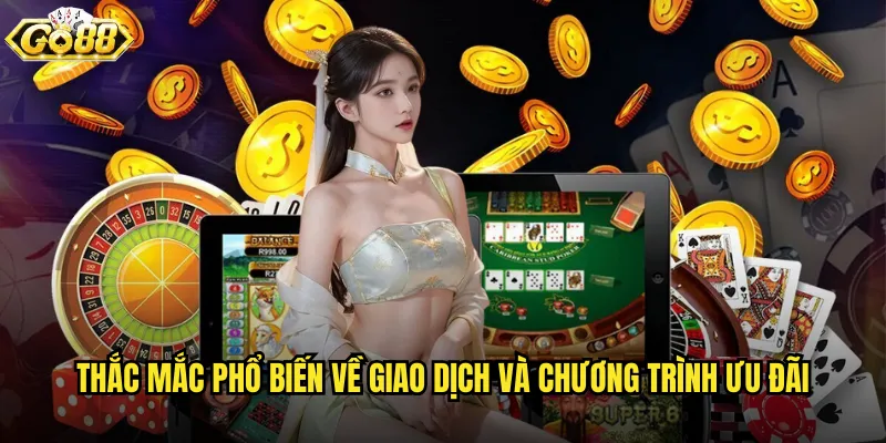 Câu hỏi thường gặp go88 giải đáp mọi thắc mắc người chơi 3 Thắc mắc phổ biến về giao dịch và chương trình ưu đãi