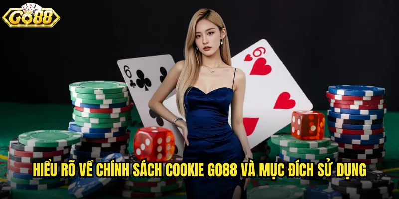 Hiểu rõ về chính sách cookie go88 và mục đích sử dụng