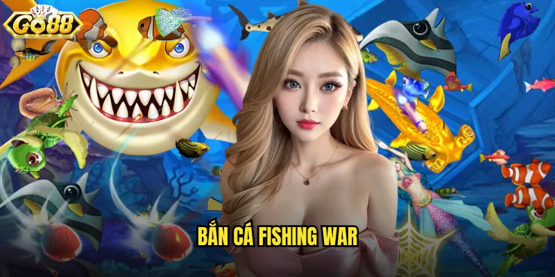 Bắn Cá Fishing War