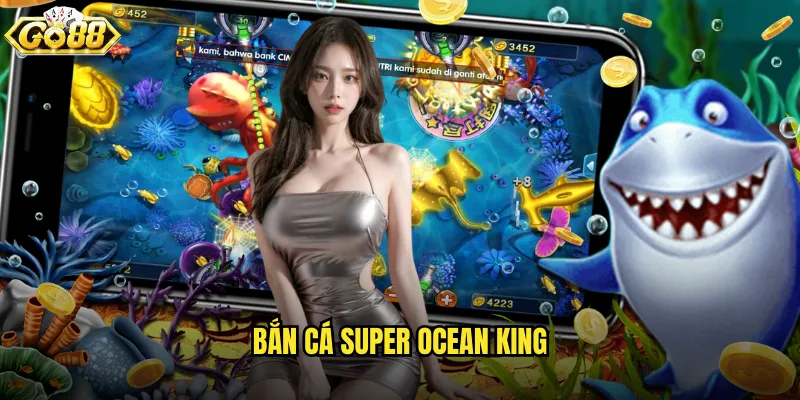 bắn cá super ocean king