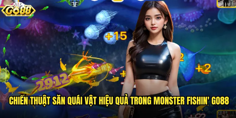 Monster Fishin' go88 thử thách với những con quái vật biển khổng lồ 3 Chiến thuật săn quái vật hiệu quả trong Monster Fishin' go88