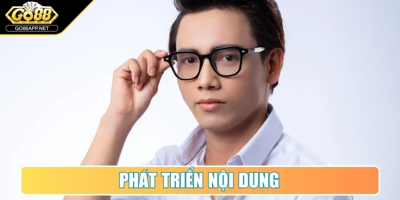 Tác Giả Bill Nguyễn - Tạo Dấu Ấn Cho Sự Phát Triển Go88 3 Phát triển nội dung